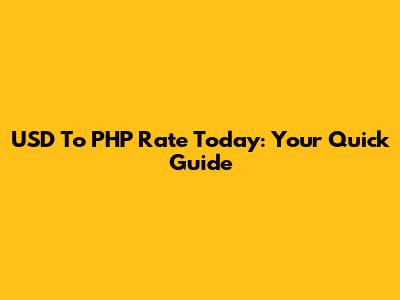 USD To PHP Rate Today: Your Quick Guide