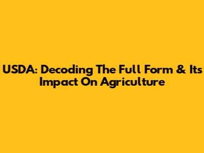 USDA: Decoding The Full Form & Its Impact On Agriculture