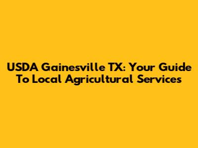 USDA Gainesville TX: Your Guide To Local Agricultural Services