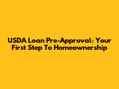 USDA Loan Pre-Approval: Your First Step To Homeownership