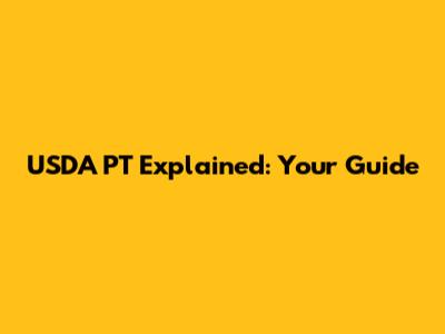 USDA PT Explained: Your Guide