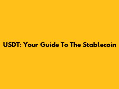 USDT: Your Guide To The Stablecoin