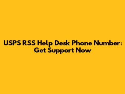 USPS RSS Help Desk Phone Number: Get Support Now