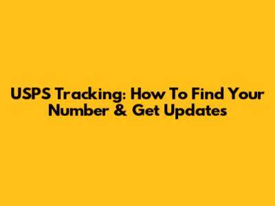 USPS Tracking: How To Find Your Number & Get Updates
