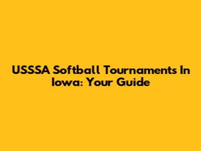 USSSA Softball Tournaments In Iowa: Your Guide