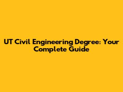 UT Civil Engineering Degree: Your Complete Guide