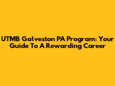 UTMB Galveston PA Program: Your Guide To A Rewarding Career