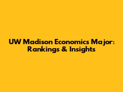 UW Madison Economics Major: Rankings & Insights