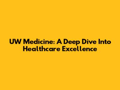 UW Medicine: A Deep Dive Into Healthcare Excellence