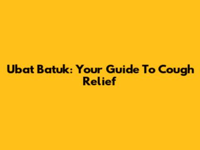 Ubat Batuk: Your Guide To Cough Relief