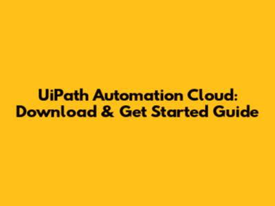 UiPath Automation Cloud: Download & Get Started Guide