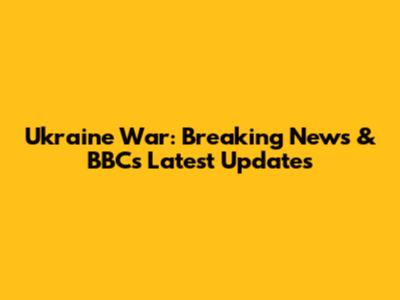 Ukraine War: Breaking News & BBC's Latest Updates