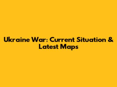 Ukraine War: Current Situation & Latest Maps