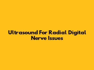 Ultrasound For Radial Digital Nerve Issues