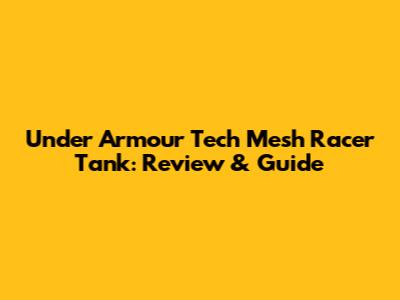 Under Armour Tech Mesh Racer Tank: Review & Guide