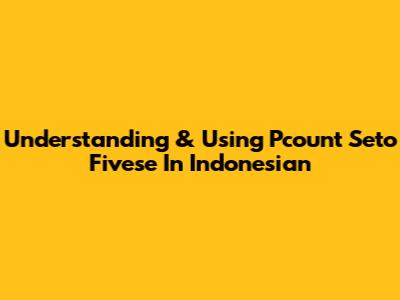 Understanding & Using Pcount Seto Fivese In Indonesian