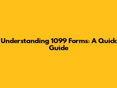 Understanding 1099 Forms: A Quick Guide