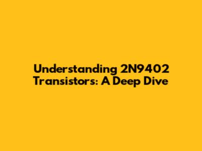 Understanding 2N9402 Transistors: A Deep Dive