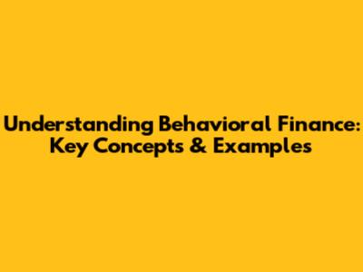 Understanding Behavioral Finance: Key Concepts & Examples