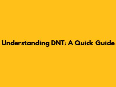 Understanding DNT: A Quick Guide