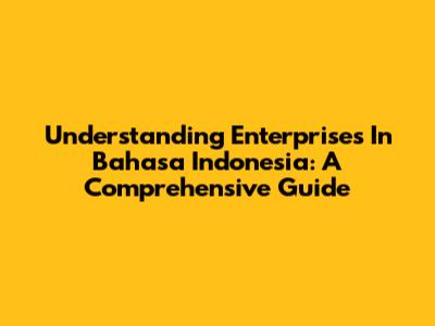 Understanding Enterprises In Bahasa Indonesia: A Comprehensive Guide