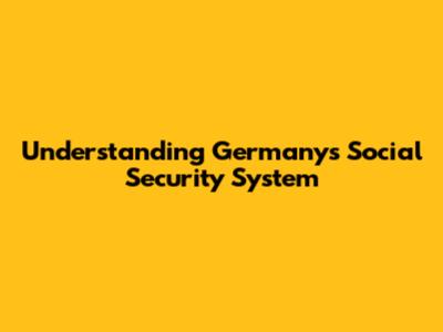 Understanding Germany's Social Security System