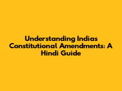 Understanding India's Constitutional Amendments: A Hindi Guide