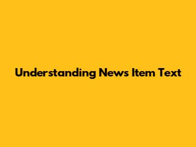 Understanding News Item Text
