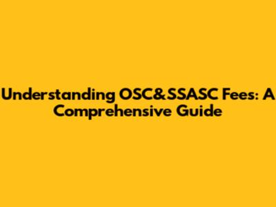 Understanding OSC&SSASC Fees: A Comprehensive Guide
