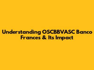 Understanding OSCBBVASC Banco Frances & Its Impact