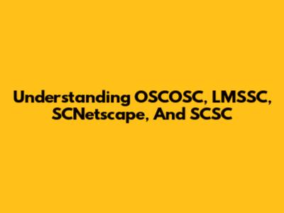 Understanding OSCOSC, LMSSC, SCNetscape, And SCSC