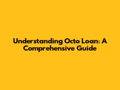 Understanding Octo Loan: A Comprehensive Guide