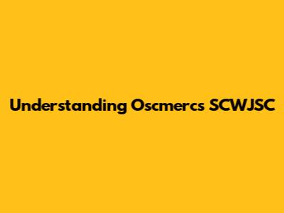 Understanding Oscmercs SCWJSC