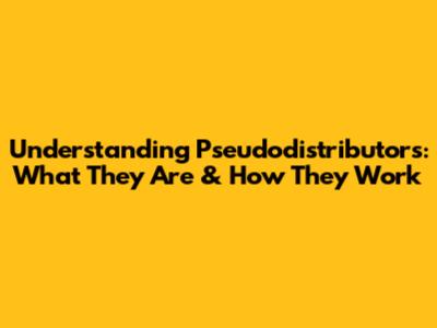 Understanding Pseudodistributors: What They Are & How They Work