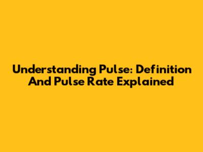 Understanding Pulse: Definition And Pulse Rate Explained