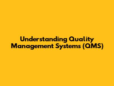 Understanding Quality Management Systems (QMS)
