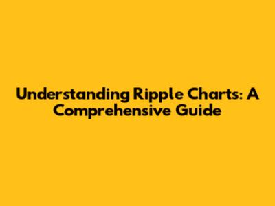 Understanding Ripple Charts: A Comprehensive Guide