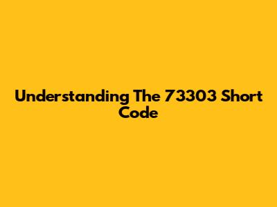 Understanding The 73303 Short Code
