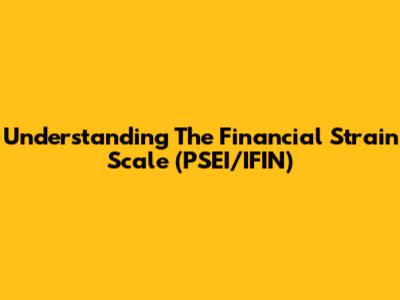 Understanding The Financial Strain Scale (PSEI/IFIN)