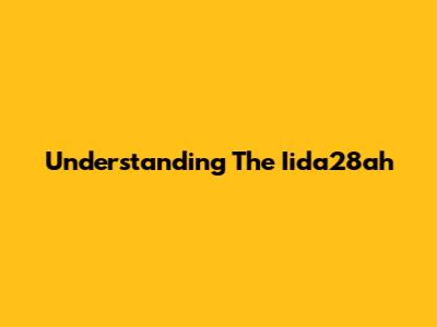 Understanding The Iida28ah