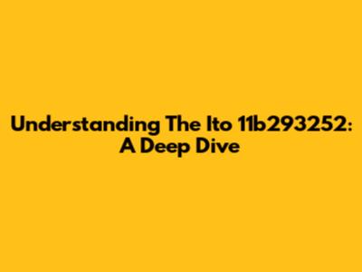 Understanding The Ito 11b293252: A Deep Dive
