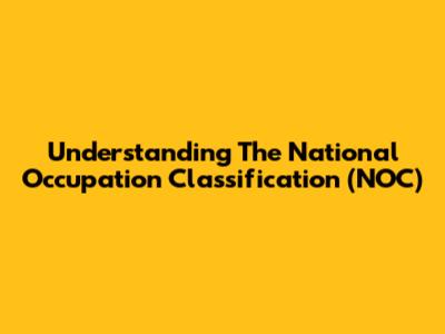 Understanding The National Occupation Classification (NOC)