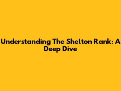 Understanding The Shelton Rank: A Deep Dive