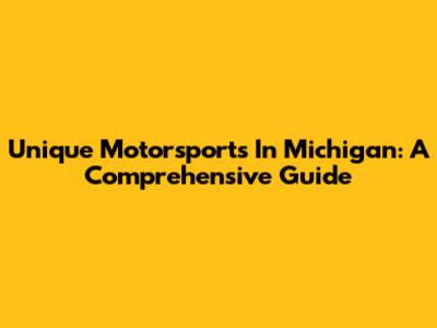Unique Motorsports In Michigan: A Comprehensive Guide