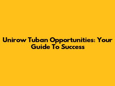Unirow Tuban Opportunities: Your Guide To Success