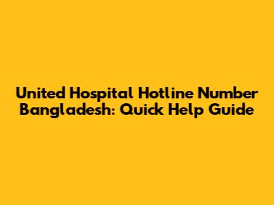 United Hospital Hotline Number Bangladesh: Quick Help Guide