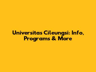 Universitas Cileungsi: Info, Programs & More