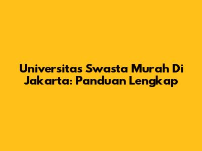 Universitas Swasta Murah Di Jakarta: Panduan Lengkap