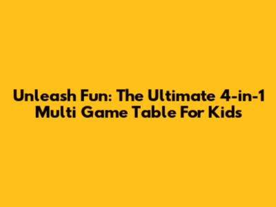 Unleash Fun: The Ultimate 4-in-1 Multi Game Table For Kids