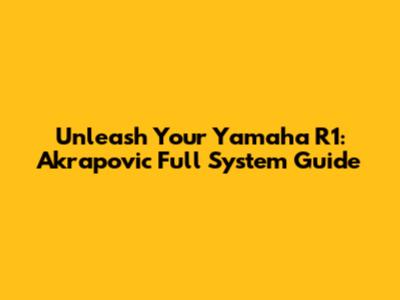 Unleash Your Yamaha R1: Akrapovic Full System Guide